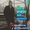 Just A Moment Ago Podcast Dave