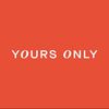 Yours Only