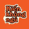 KIẾN KHÔNG NGỦ