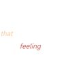 that.f.e.e.l.i.n.g