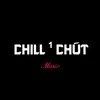 Chill ¹ Chút ♬