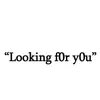 lookingf0ry0u