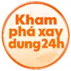 Khám phá xây dựng 24h
