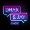 Dhar and Jay Show