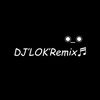 DJ’LOK’Remix ♬