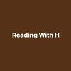 Reading With H 📖