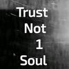 trustnot1soul9