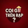 Coi Gì Trên Rạp?