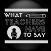 What Teachers Have To Say 🎙️