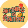 ANYTHING Is Content