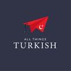 All Things Turkish 🇹🇷
