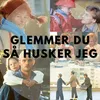 Glemmer du, så husker jeg