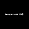 BẠN VÀ TÔI.