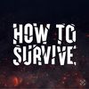 How to Survive