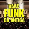 BAILE FUNK DA ANTIGA