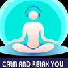 CALM AND RELAX YOU