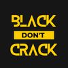BLACK DON'T CRACK