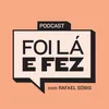 PODCAST | Foi Lá E Fez