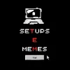 Setups e Memes Ofc