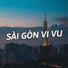 SÀI GÒN VI VU