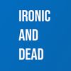 ironic_and_dead
