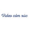 Video Cảm Xúc