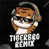 TIGER BRO REMIX