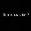 Qui a la réf?
