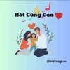 Hát Cùng Con ❤️