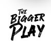 The Bigger Play Podcast