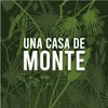 UNA CASA DE MONTE