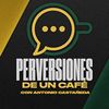 Perversiones de un Café