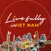 Live Fully In Vietnam