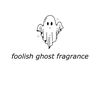foolishghostfragrance