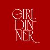 Girl Dinner