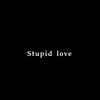 Stupid Love