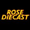 rosediecast