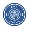 When I Heard This - Podcast