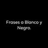 frasesablancoynegro