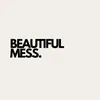 beautiful mess