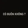 Có Buồn không ?
