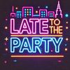 LatetotheParty