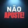 NÃO APOSTE