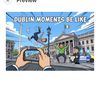 dublin moments be like