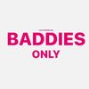 BADDIES ONLY