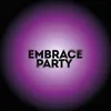EMBRACE PARTY
