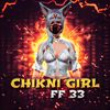 CHIKNI GIRL FF