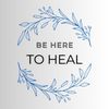 Be Here to Heal