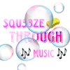 squ33z3_thr0ugh_music
