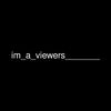 im_a_viewers_______